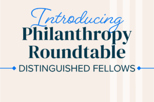 Philanthropy Roundtable Welcomes Three Distinguished Fellows preview